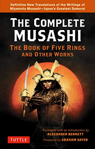 The Complete Musashi The Book of Five Rings and Other Works The Definitive Translations of the Complete Writings of Miyamoto Musashi Japan's Greatest Samurai