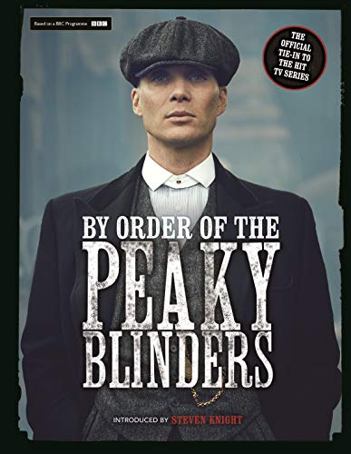 By Order of the Peaky Blinders The Official Companion to the Hit TV Series
